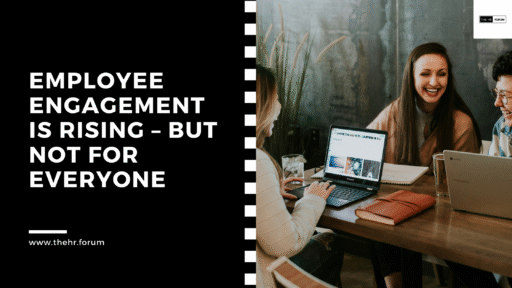 Employee Engagement is Rising – But Not for Everyone