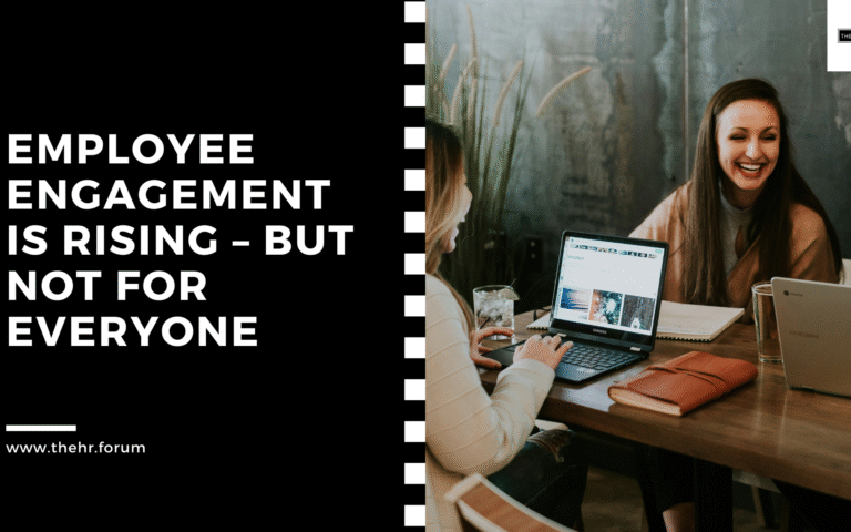Employee Engagement is Rising – But Not for Everyone