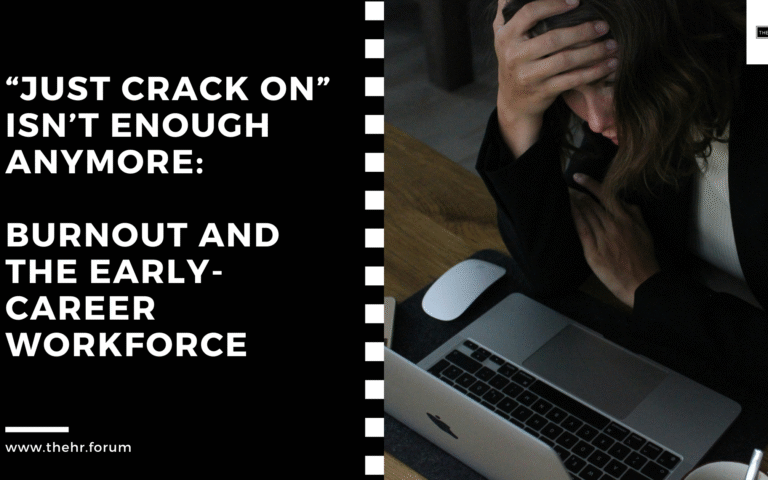 “Just crack on” isn’t enough anymore: Burnout and the Early-Career Workforce
