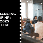 The Changing Face of HR: What 2025 Looks Like